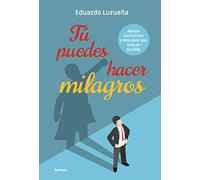 Tú puedes hacer milagros: Rompe tus límites y descubre que todo es posible