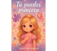 Tu puedes, princesa: Libro motivacional para niñas a partir de 6 años con valores que ayuda a fortalecer la autoestima