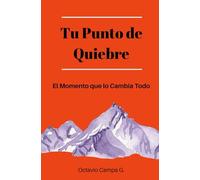 Tu Punto de Quiebre: El Momento que lo Cambia Todo