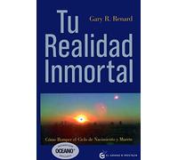 Tu realidad inmortal: Cómo romper el ciclo de nacimiento y muerte