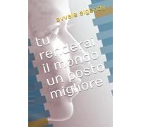 tu renderai il mondo un posto migliore