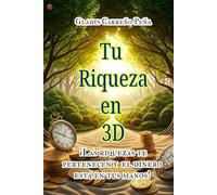 Tu Riqueza en 3D: Las riquezas te pertenecen y el dinero está en tus manos