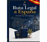 Tu Ruta Legal a España: Guía práctica para migrar legalmente