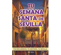 Tu Semana Santa de Sevilla: Preguntas para escribir tu historia con la Semana Santa de Sevilla. El libro de tus recuerdos cofrades