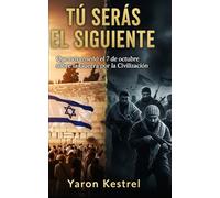 TÚ SERÁS EL SIGUIENTE: Que nos enseñó el 7 de octubre sobre la Guerra por la Civilización