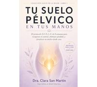 Tu suelo pelvico en tus manos: El protocolo S.U.E.L.O. de 8 semanas para recuperar el control, eliminar pérdidas y fortalecer tu núcleo desde casa (Colección Salud de la Mujer)
