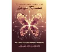 Tu Transformación Hacia El Liderazgo Trascendente: La Evolución Completa del Liderazgo