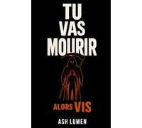 Tu vas mourir. Alors Vis | Manuel de lucidité radical : Réveille-toi, secoue-toi, vis vraiment - avant qu’il soit trop tard (Série Brutale : Vivre Vraiment ou Se Mentir)