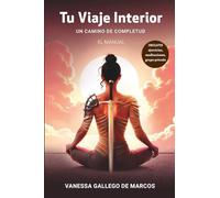 Tu Viaje Interior: Un camino de completud. EL MANUAL
