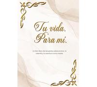 Tu vida. Para mí.: Un libro de recuerdos sobre el amor, la valentía y tu camino como madre