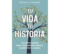 Tu Vida, Tu Historia: Un Diario Guiado Para Atesorar Recuerdos, Momentos y Logros - preguntas personalizadas e indicaciones reflexivas para compartir el regalo del viaje de su vida