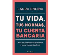 Tu Vida, Tus Normas, Tu Cuenta Bancaria / Your Life, Your Rules, Your Bank Account: Activa tu mentalidad millonaria y pon a trabajar tu dinero (No ficción)