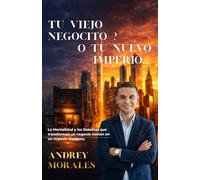 TU VIEJO NEGOCITO ? O TU NUEVO IMPERIO..: La Mentalidad y los Sistemas que convierten un negocio común en un Imperio Moderno.