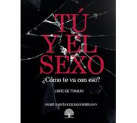 Tú y El Sexo: ¿Cómo te va con eso? - Libro de Trabajo