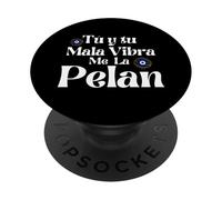 Tu y Tu Mala Vibra Me La Pelan Mexicans Badass Chingona PopSockets Adhesive PopGrip