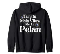 Tu y Tu Mala Vibra Me La Pelan Mexicans Badass Chingona Zip Hoodie