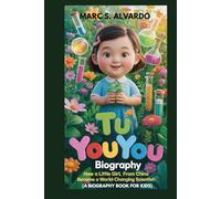 TU YOUYOU BIOGRAPHY : HOW A LITTLE GIRL FROM CHINA BECAME A WORLD-CHANGING SCIENTIST: FROM CURIOUS CHILD TO NOBEL PRIZE SCIENTIST