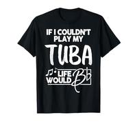 Tuba Graphic - If I Couldn't Play My Tuba T-Shirt