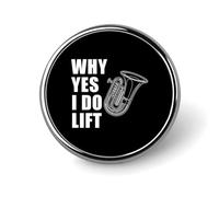 Tuba Why Yes I Do Lift Cute Lapel Brooch Pins Badge Metal Round Jacket Hat Bag Accessories Jewelry