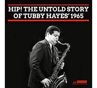 Tubby Hayes - Hip! The Untold Story Of Tubby Hayes☐ 1965