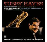 Tubby Hayes - Tubby Hayes. England s Foremost Tenor Sax Meets U.S. Jazz Greats. Tubby the Tenor / Tubby s Back in Town / Boston 64 by Tubby Hayes