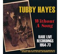 Tubby Hayes - Without Songs: Rare Live Recordings