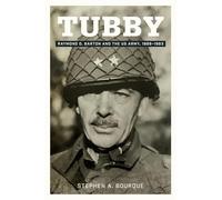 Tubby Volume 24: Raymond O. Barton and the US Army, 1889-1963 (North Texas Military Biography and Memoir Series)