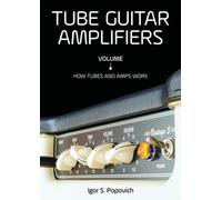 Tube Guitar Amplifiers Volume 1 : How Tubes & Amps Work