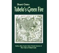 Tubelo's Green Fire: Mythos, Ethos, Female, Male & Priestly Mysteries of the Clan of Tubal Cain