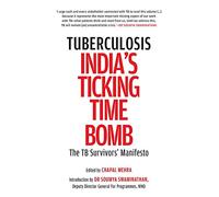 TUBERCULOSIS-INDIA’S TICKING TIME BOMB THE TB SURVIVORS’ MANIFESTO