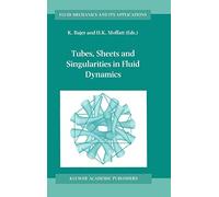 Tubes, Sheets and Singularities in Fluid Dynamics: Proceedings of the NATO ARW held in Zakopane, Poland, 2-7 September 2001, Sponsored as an IUTAM ... 71 (Fluid Mechanics and Its Applications, 71)