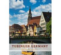 Tubingen Germany: A Beautifully Curated Coffee Table Book for Travel and Tourism Enthusiasts