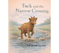 Tuck and the Narrow Crossing (Tuck the Goat)