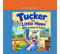Tucker, the Little Hippo That Loves to Learn (Real Kids, Real Life, Lessons Learned)