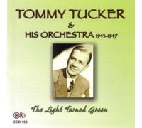 Tommy Tucker - The Light Turned Green 1943-1947
