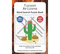 Tucson Arizona Word Search Puzzle Book: Think you know Tucson, Arizona? Give this a try. Puzzles for Adults, Seniors and Teens.