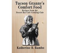 Tucson Granny's Comfort Foods: Recipes from the Desert Rat Cafe Cooking Club: 3 (The Tucson Chronicles)