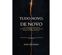 Tudo Novo, de Novo: Como transformar feridas em força, reencontrar seu propósito e construir uma vida próspera com princípios milenares