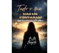 TUDO O QUE NÃO ME CONTARAM: "Nada fica enterrado para sempre"