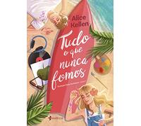 Tudo o que nunca fomos: Duologia: Deixe Acontecer - Livro 1
