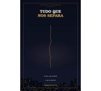 TUDO QUE NOS SEPARA: TUDO QUE NOS SEPARA um romance de Teresa Júlio