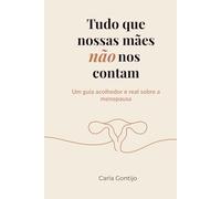 Tudo que nossas mães não nos contam: Um guia acolhedor e real sobre a menopausa