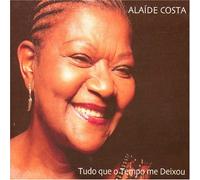 Tudo Que O Tempo Me Deixou by Alaide Costa (2005-01-07)