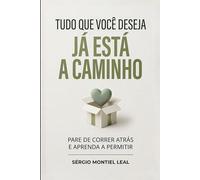 TUDO QUE VOCÊ DESEJA JÁ ESTÁ A CAMINHO: PARE DE CORRER ATRÁS E APRENDA A PERMITIR