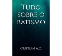Tudo sobre o batismo (Verdades Bíblicas)