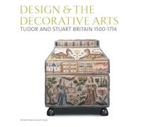 Tudor and Stuart Britain 1500-1714: Design and Decorative Arts, Britain 1500-1900 (vol 1) (V&A's Design & the Decorative Arts, Britain 1500-1900 S.)