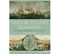 Tudor and Stuart Seafarers: The Emergence of a Maritime Nation, 1485-1707