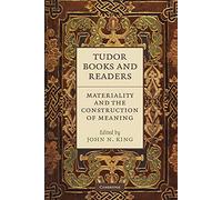 Tudor Books and Readers: Materiality and the Construction of Meaning