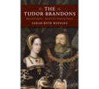 Tudor Brandons, The - Mary and Charles - Henry VIII`s Nearest & Dearest