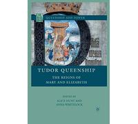 Tudor Queenship: The Reigns of Mary and Elizabeth (Queenship and Power)
